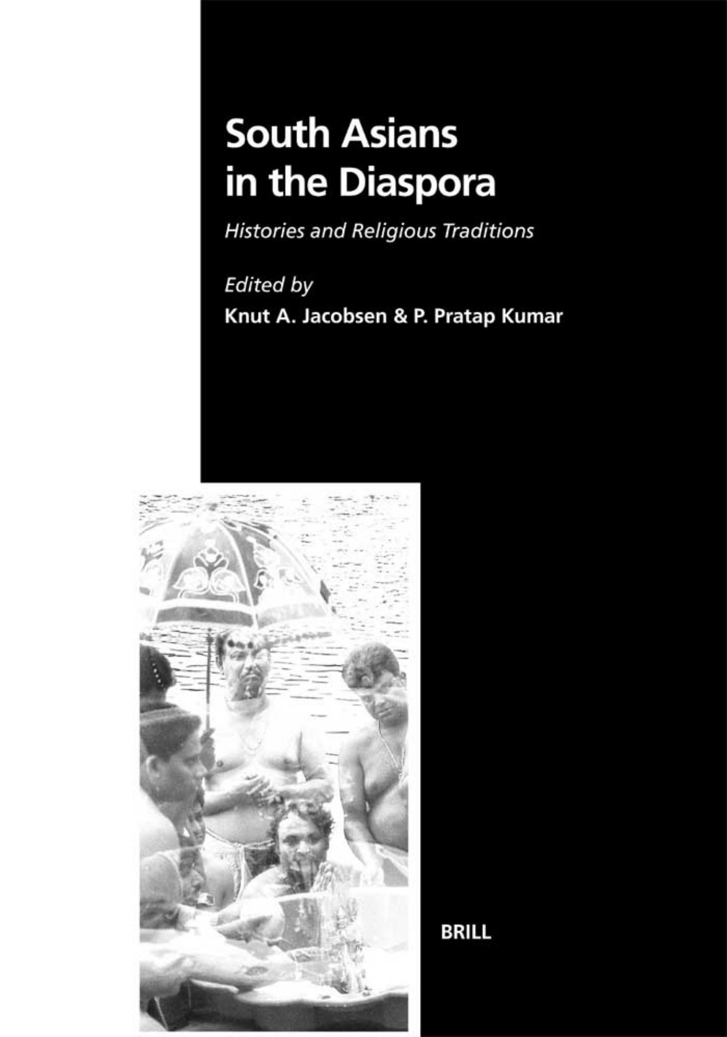 South Asians in the Diaspora (Studies in the History of Religions, V. 101) by Knut A. Jacobsen P. Pratap Kumar