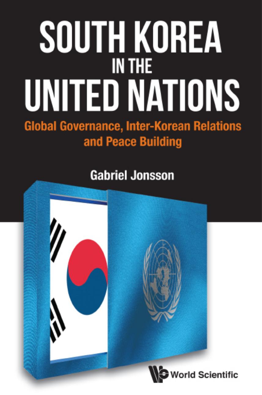 South Korea In the United Nations: Global Governance, Inter-Korean Relations and Peace Building by Gabriel Jonsson