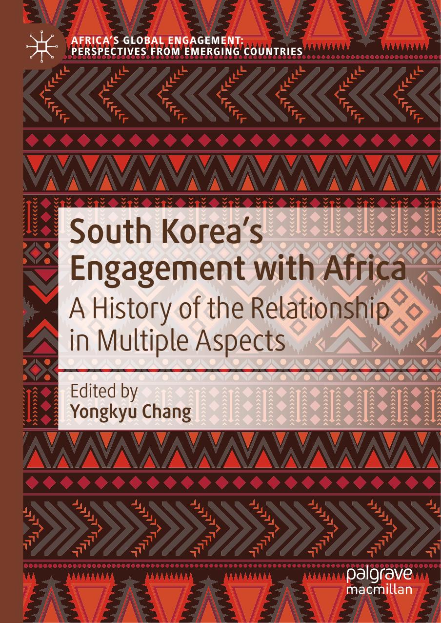 South Koreaâs Engagement with Africa: A History of the Relationship in Multiple Aspects by Yongkyu Chang