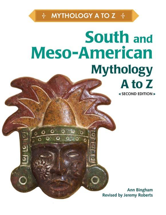 South and Meso-American Mythology A to Z by Ann Bingham
