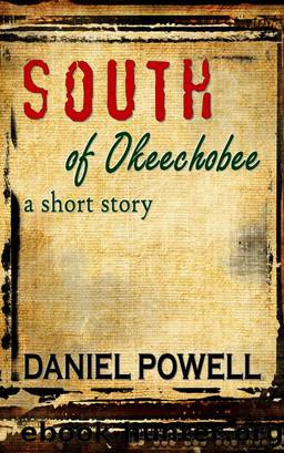 South of Okeechobee by Daniel Powell