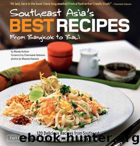 Southeast Asia's Best Recipes: From Bangkok to Bali by Hutton Wendy