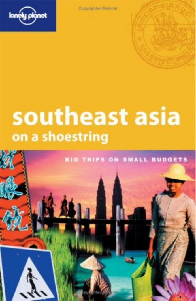 Southeast Asia: On a shoestring by China Williams Dan Eldridge Josh Krist Iain Stewart Adam Skolnick Richard Waters Nick Ray