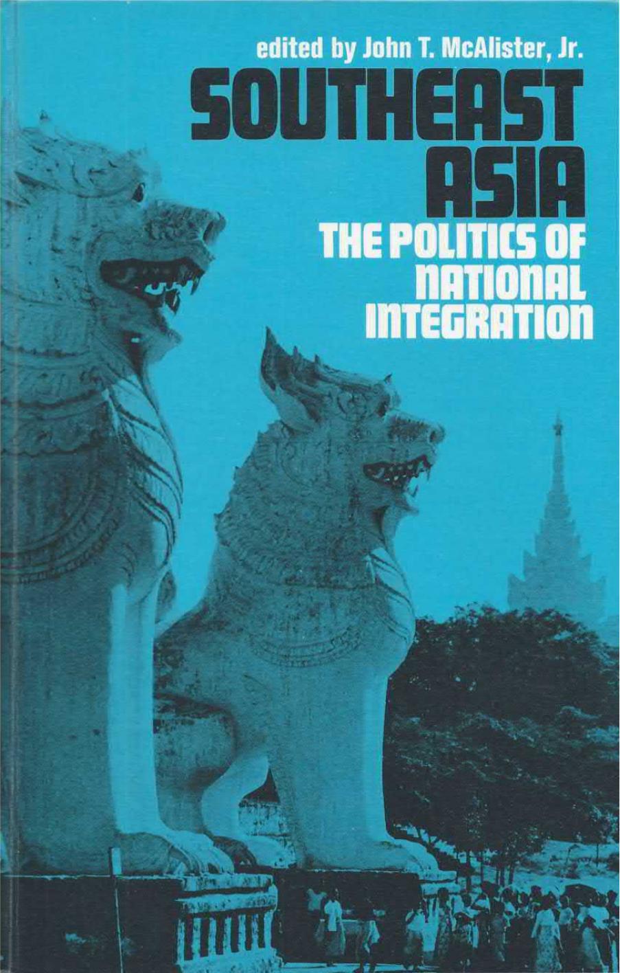 Southeast Asia. The Politics of National Integration by John T. McAlister Jr