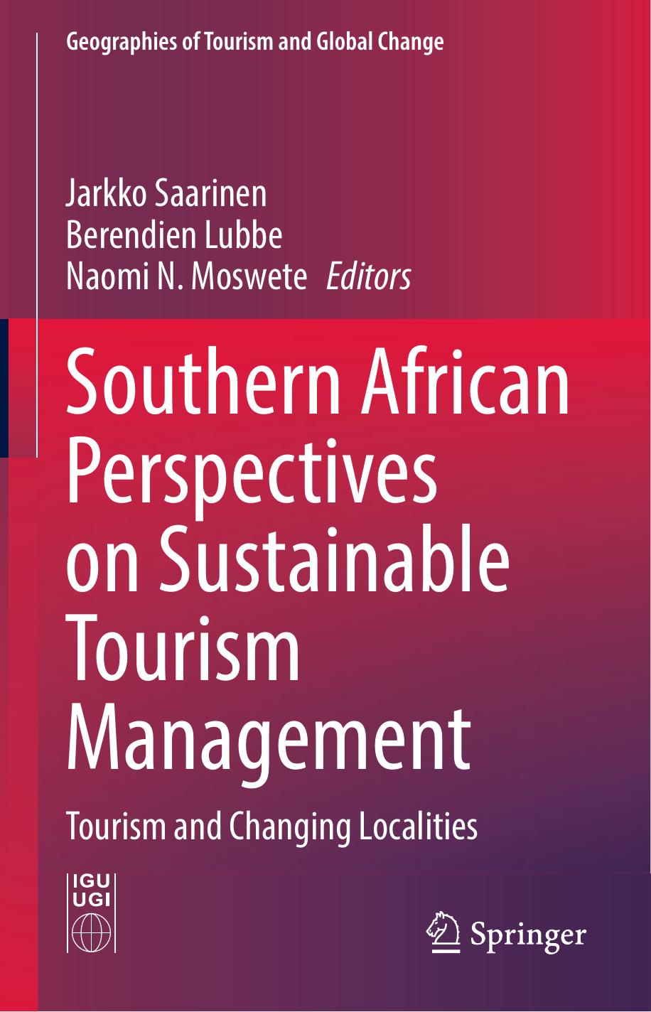 Southern African Perspectives on Sustainable Tourism Management: Tourism and Changing Localities by Jarkko Saarinen Berendien Lubbe Naomi N. Moswete