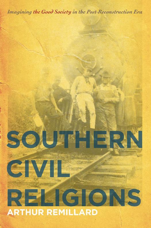Southern Civil Religions: Imagining the Good Society in the Post-Reconstruction Era by Arthur Remillard