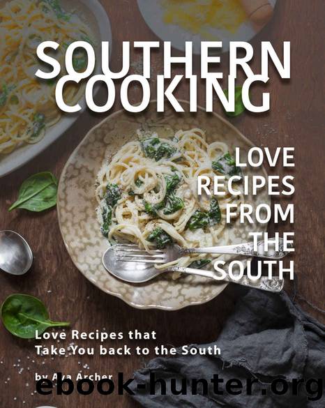 Southern Cooking - Love Recipes from the South: Love Recipes that Take You back to the South by Ava Archer