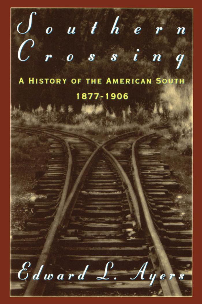 Southern Crossing: A History of the American South, 1877-1906 by Edward L. Ayers