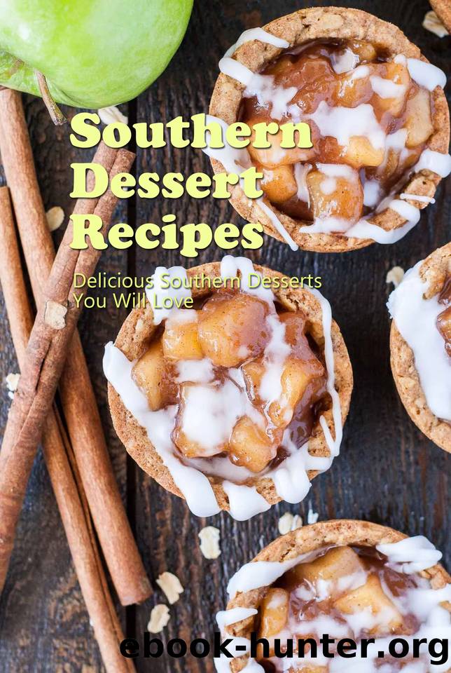 Southern Dessert Recipes: Delicious Southern Desserts You Will Love: Southern Desserts by Arvidson Benjamin