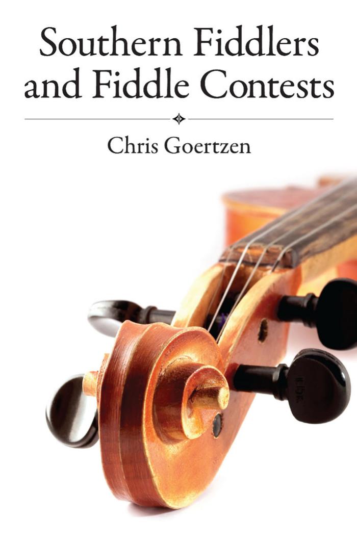 Southern Fiddlers and Fiddle Contests (American Made Music Series) by Chris Goertzen