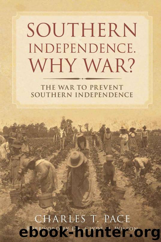 Southern Independence: Why War?: The War To Prevent Southern Independence by Charles T Pace