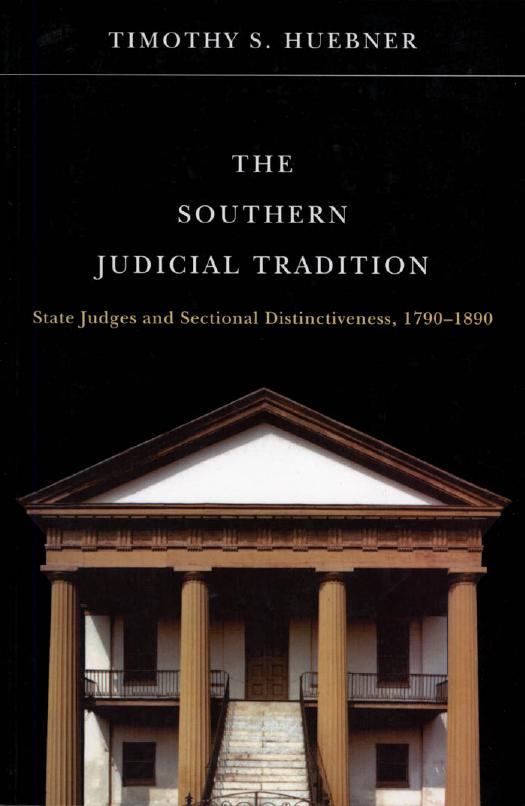 Southern Judicial Tradition: State Judges and Sectional Distinctiveness, 1790-1890 by Timothy S. Huebner