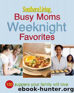 Southern Living - Busy Moms Weeknight Favorites by The Editors of Southern Living