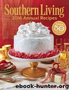Southern Living 2016 Annual Recipes: Every Single Recipe From 2016 (Southern Living Annual Recipes) by Editors of Southern Living Magazine