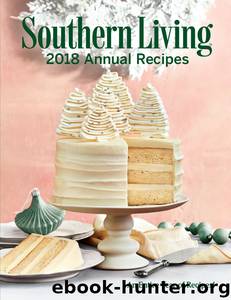 Southern Living 2018 Annual Recipes by The Editors of Southern Living