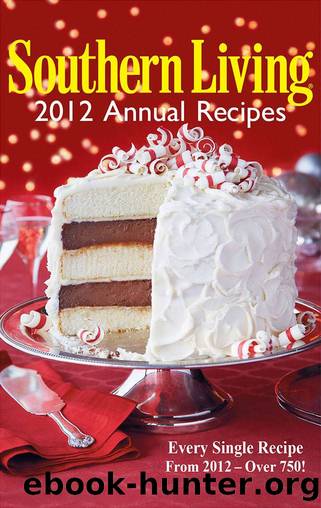Southern Living Annual Recipes 2012: Every Single Recipe from 2012 -- over 750! by Editors of Southern Living Magazine