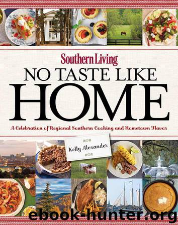 Southern Living No Taste Like Home: A Celebration of Regional Southern Cooking and Hometown Flavor by Kelly Alexander & Editors of Southern Living Magazine