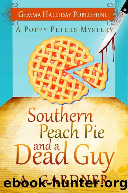 Southern Peach Pie and A Dead Guy (Poppy Peters Mysteries Book 1) by A. Gardner