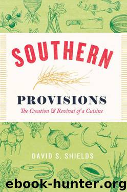Southern Provisions: The Creation and Revival of a Cuisine by David S. Shields