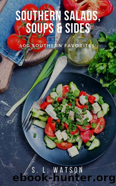 Southern Salads, Sides & Soups: 400 Southern Favorites (Southern Cooking Recipes Book 3) by S. L. Watson
