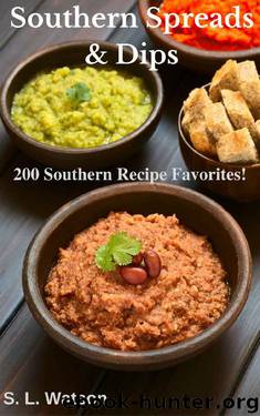 Southern Spreads & Dips: 200 Southern Recipe Favorites! (Southern Cooking Recipes Book 49) by S. L. Watson