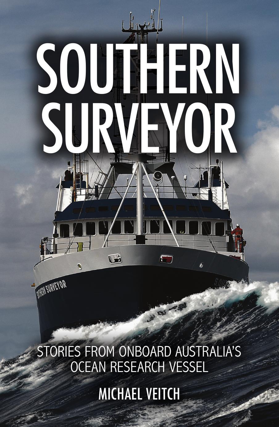 Southern Surveyor: Stories from Onboard Australia's Ocean Research Vessel by Michael Veitch