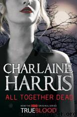Southern Vampire 7 - All Together Dead by Harris Charlaine