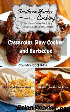 Southern Yankee Cooking: Casseroles, Slow Cooker and Barbecue by Brian Knack