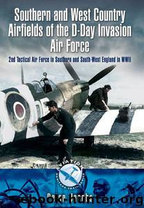 Southern and West Country Airfields of the D-Day Invasion : 2nd Tactical Air Force in Southern and South-west England in WWII (Aviation Heritage Trail) by Peter Jacobs