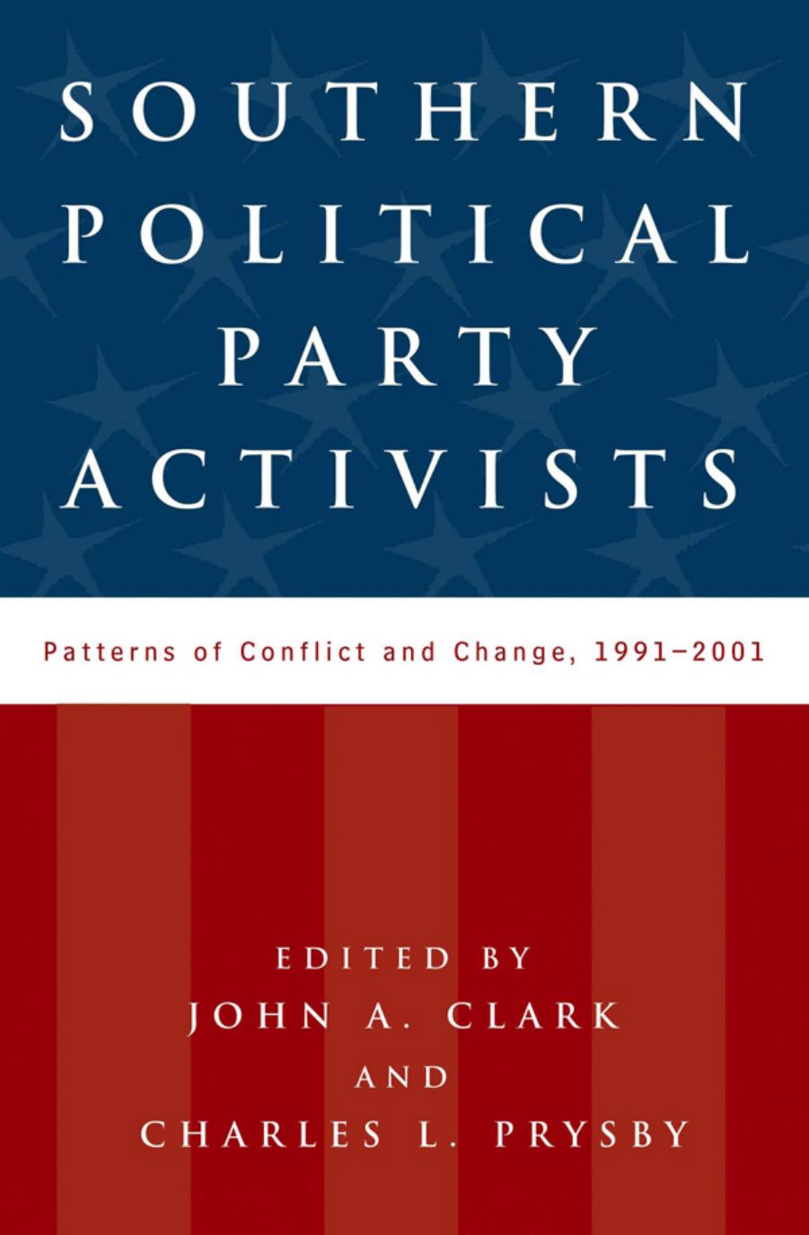 Southern political party activists: patterns of conflict and change, 1991-2001 by Clark John A.;Prysby Charles L