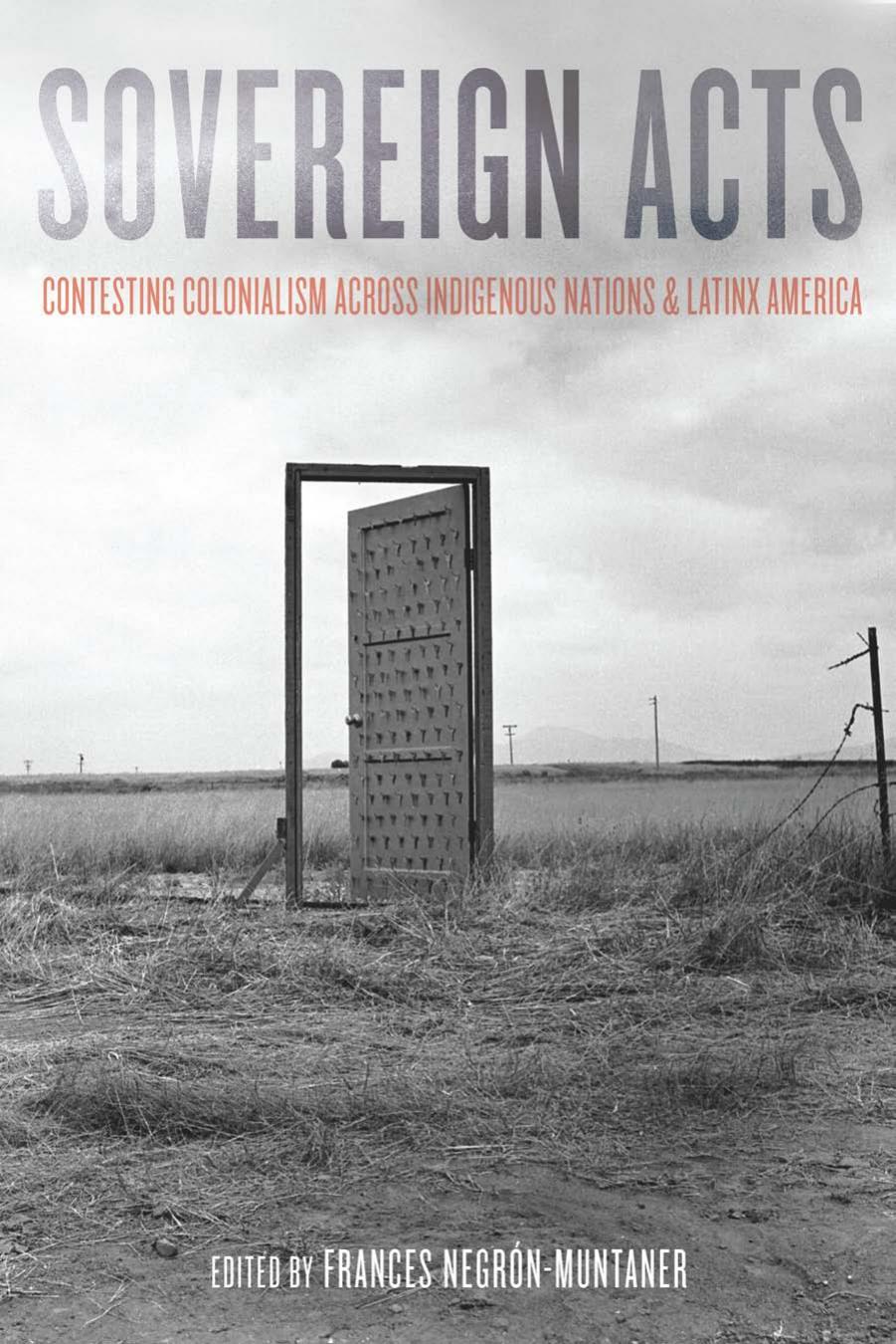 Sovereign Acts: Contesting Colonialism Across Indigenous Nations and Latinx America by Frances Negrón-Muntaner (editor)