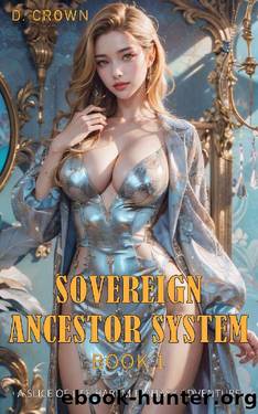 Sovereign Ancestor System: A Slice of Life Harem Fantasy Adventure Book 1 by D. Crown