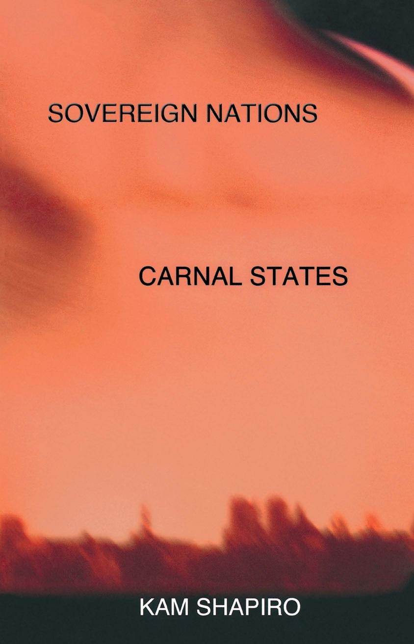 Sovereign Nations, Carnal States by Kam Shapiro