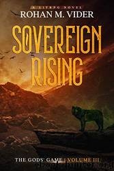 Sovereign Rising : A LitRPG Novel by Rohan M. Vider