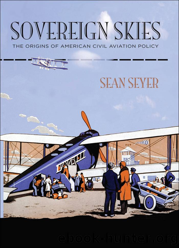 Sovereign Skies: The Origins of American Civil Aviation Policy by Richard R. John Series Editor