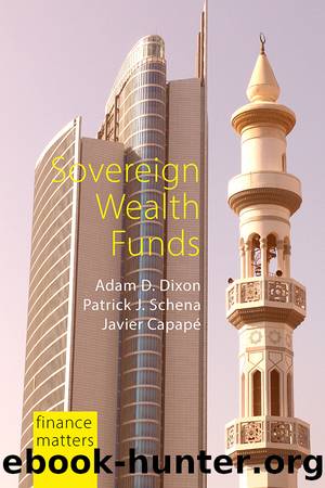 Sovereign Wealth Funds by Adam D. Dixon;Patrick J. Schena;Javier Capap;