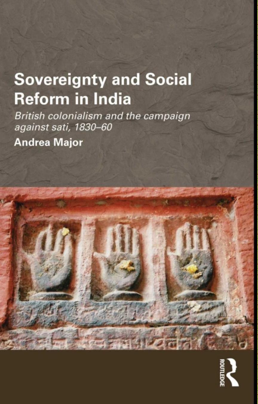 Sovereignty and Social Reform in India: British Colonialism and the Campaign against Sati, 1830-1860 by Andrea Major