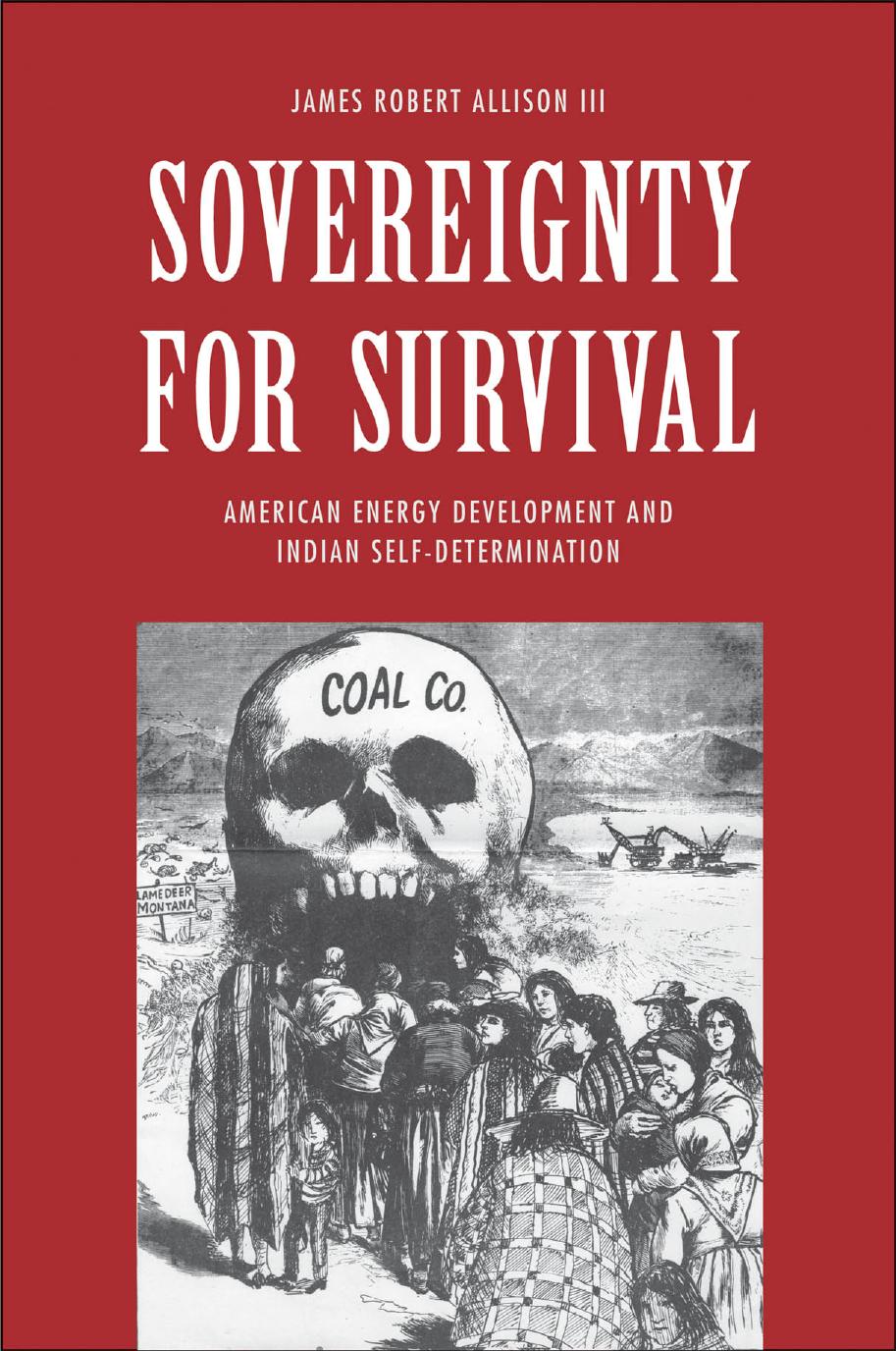 Sovereignty for Survival: American Energy Development and Indian Self-Determination by James Robert Allison III