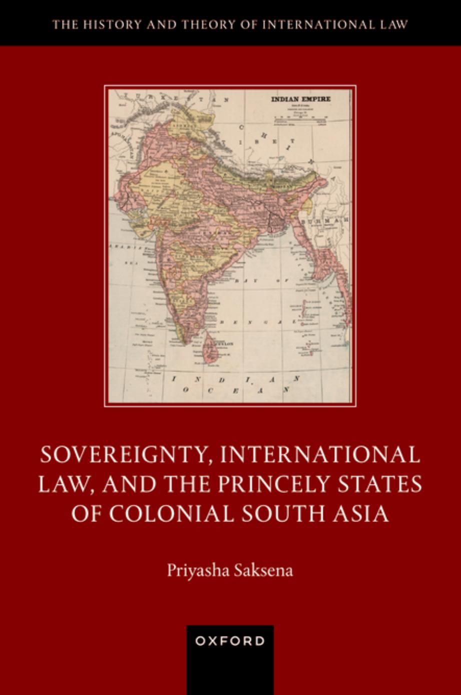 Sovereignty, International Law, and the Princely States of Colonial South Asia by Priyasha Saksena
