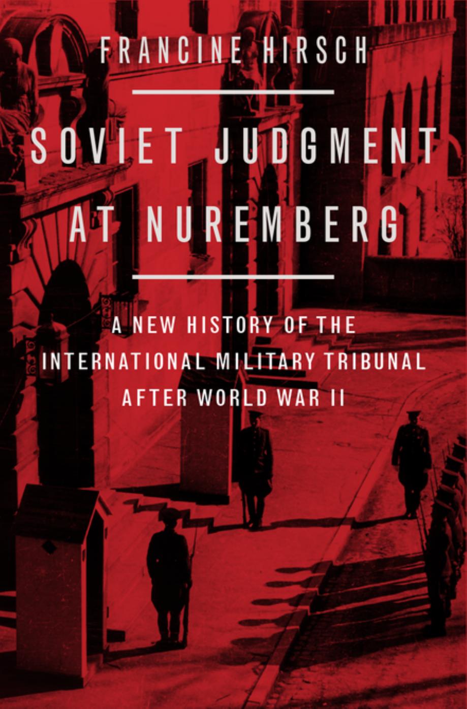 Soviet Judgment at Nuremberg: A New History of the International Military Tribunal after World War II by Francine Hirsch