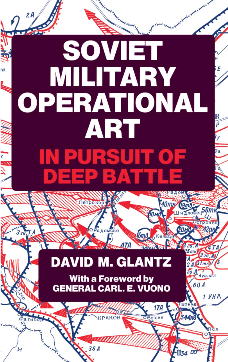 Soviet Military Operational Art: In Pursuit of Deep Battle by Colonel David M. Glantz