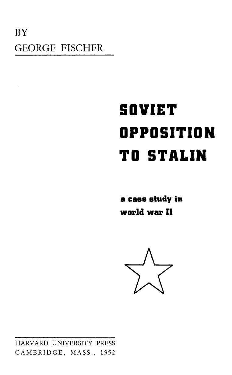 Soviet Opposition to Stalin a Case Study in World War II by George Fischer