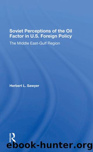 Soviet Perceptions Of The Oil Factor In U.s. Foreign Policy by Herbert L. Sawyer