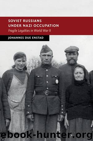 Soviet Russians under Nazi Occupation: Fragile Loyalties in World War II (New Studies in European History) by Johannes Due Enstad