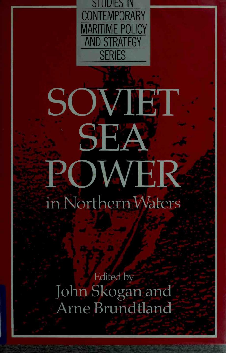 Soviet Sea Power in Northern Waters by John Kristen Skogan Arne Olav Brundtland