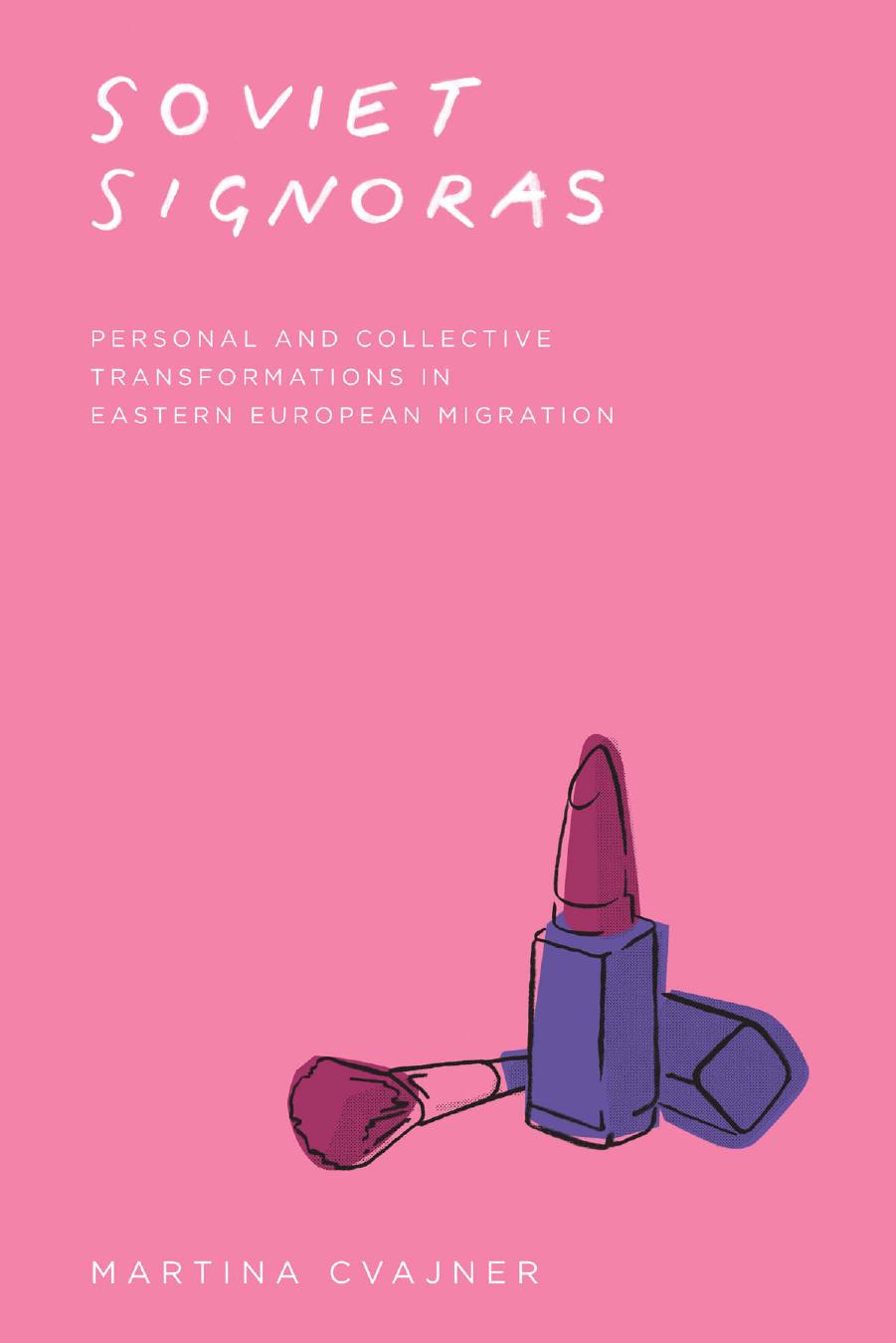 Soviet Signoras: Personal and Collective Transformations in Eastern European Migration by Martina Cvajner