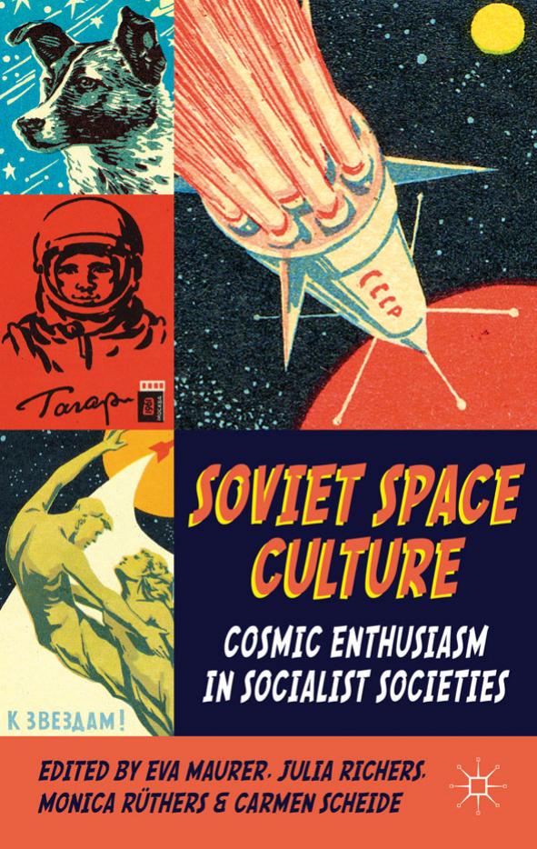 Soviet Space Culture: Cosmic Enthusiasm in Socialist Societies by Cosmic Enthusiasm in Socialist Societies (History Society Ebook)