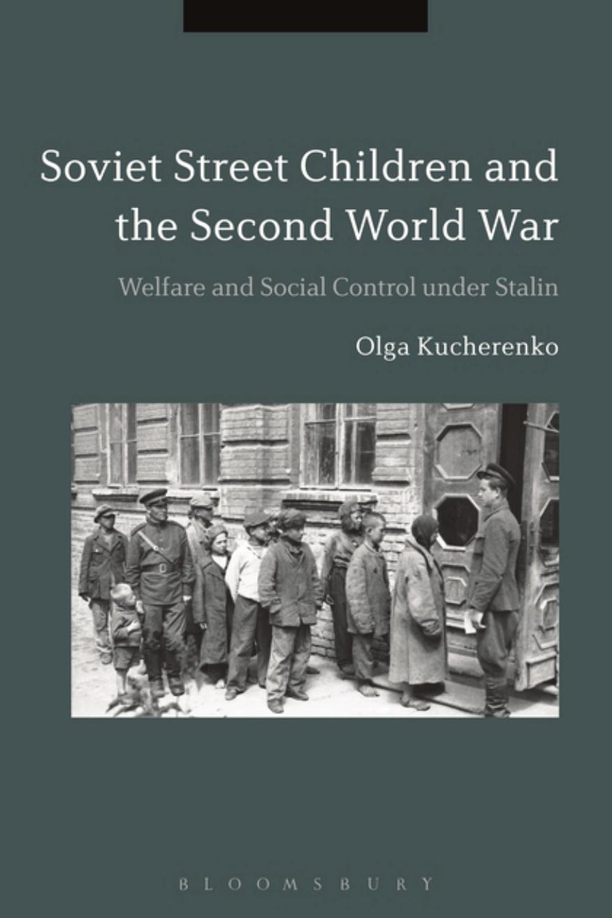 Soviet Street Children and the Second World War: Welfare and Social Control under Stalin by Olga Kucherenko