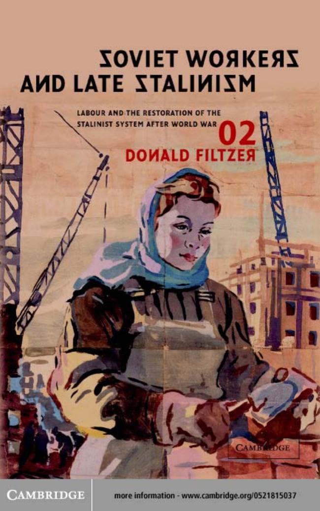 Soviet Workers and Late Stalinism: Labour and the Restoration of the Stalinist System after Worl War II by Donald Filtzer