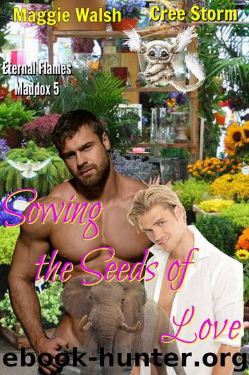 Sowing The Seeds Of Love (Eternal Flames Maddox Book 5) by Cree Storm & Maggie Walsh
